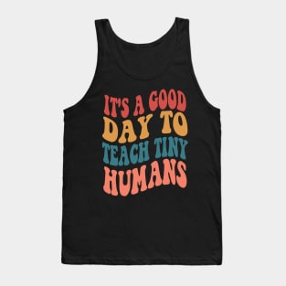 It's A Good Day To Teach Tiny Humans Tank Top